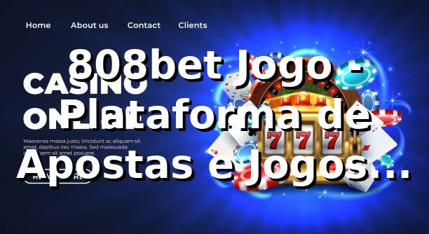 808bet Jogo - Plataforma de Apostas e Jogos Online