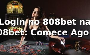 Login no 808bet na 808bet: Comece Agora